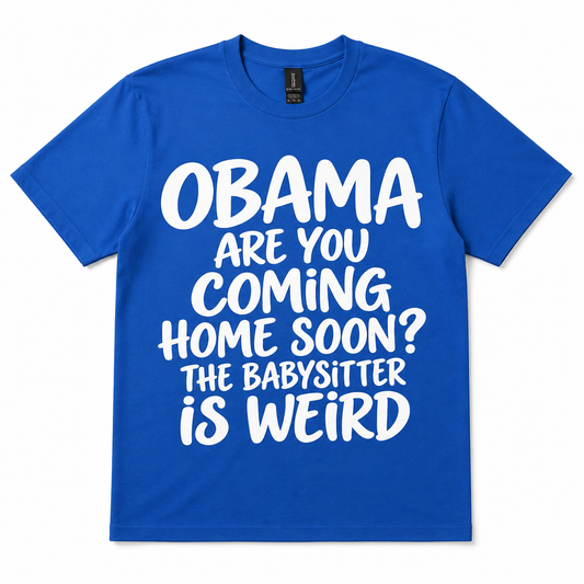 Obama, Are You Coming Home Soon? Funny Statement Tee