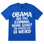 Obama, Are You Coming Home Soon? Funny Statement Tee